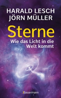 Abbildung von: Sterne. Wie das Licht in die Welt kommt. Eine unterhaltsame Reise durch die Astronomie. Von Urknall, Neutronensternen und Supernovae - Bassermann