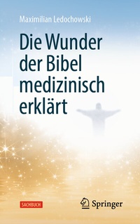 Abbildung von: Die Wunder der Bibel medizinisch erklärt - Springer