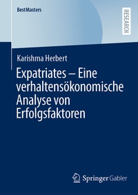 Abbildung von: Expatriates - Eine verhaltensökonomische Analyse von Erfolgsfaktoren - Springer Gabler