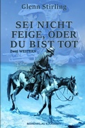 Cover: Sei nicht feige, oder du bist tot - Zwei Western - epubli