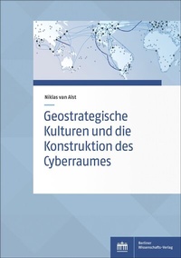 Abbildung von: Geostrategische Kulturen und die Konstruktion des Cyberraumes - Berliner Wissenschafts-Verlag