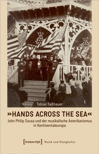 Abbildung von: »Hands Across the Sea« - John Philip Sousa und der musikalische Amerikanismus in Kontinentaleuropa - transcript