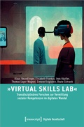 Cover: &raquo;Virtual Skills Lab&laquo; - Transdisziplin&auml;res Forschen zur Vermittlung sozialer Kompetenzen im digitalen Wandel - transcript
