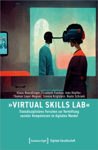 Abbildung von: »Virtual Skills Lab« - Transdisziplinäres Forschen zur Vermittlung sozialer Kompetenzen im digitalen Wandel - transcript