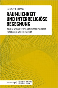 Abbildung von: Räumlichkeit und interreligiöse Begegnung - transcript