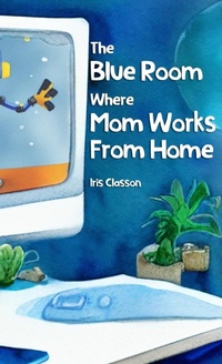 Enlarge image Cover: The Blue Room Where Mom Works From Home - Iris Classon