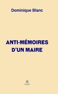 Cover: Anti-m&eacute;moires d'un maire - Le Lys Bleu &Eacute;ditions