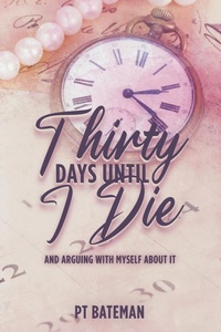 Enlarge image Cover: Thirty Days Until I Die - PT Bateman