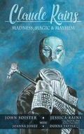 Cover: Claude Rains - Madness, Magic, & Mayhem (hardback) - BEARMANOR MEDIA