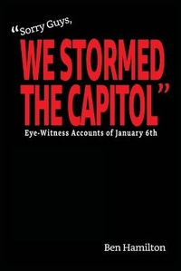 Enlarge image Cover: "Sorry Guys, We Stormed the Capitol" - Chasing History Project