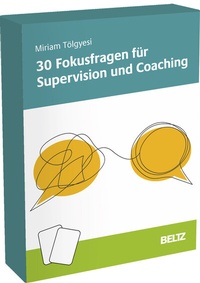 Abbildung von: 30 Fokusfragen für Supervision und Coaching - Beltz Verlagsgruppe GmbH & Co. KG