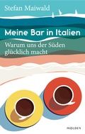 Abbildung von: Meine Bar in Italien - Molden Verlag in Verlagsgruppe Styria GmbH &  Co. KG