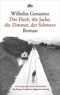 Abbildung von: Der Fleck, die Jacke, die Zimmer, der Schmerz - dtv
