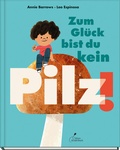 Cover: Zum Gl&uuml;ck bist du kein Pilz! - Klett Kinderbuch