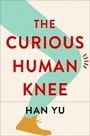 Cover: The Curious Human Knee - Columbia University Press