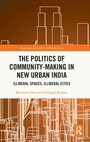 Cover: The Politics of Community-making in New Urban India - Routledge