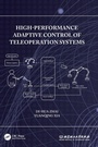 Cover: High-Performance Adaptive Control of Teleoperation Systems - CRC Press