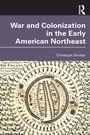 Cover: War and Colonization in the Early American Northeast - Routledge