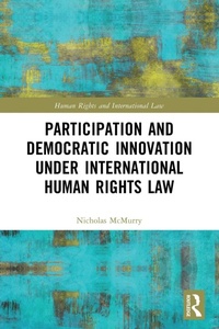 Enlarge image Cover: Participation and Democratic Innovation under International Human Rights Law - Routledge