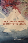 Cover: Since Corona Ruined Our Trip to the Library - Finishing Line Press