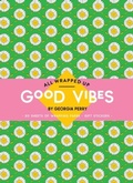 Cover: All Wrapped Up: Good Vibes by Georgia Perry - Hardie Grant Egmont