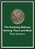 Cover: The Festiniog Railway: Getting There and Back - Festiniog Railway Heritage Group