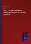 Cover: Tables intended to Facilitate the Operations of Navigation and Nautical Astronomy - Outlook