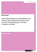 Cover: End-of-Life Allokation in &Ouml;kobilanzen des  Product Environmental Footprint. Eine kritische &Uuml;berpr&uuml;fung der Circular Footprint Formula - GRIN Verlag