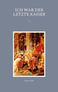 Enlarge image Cover: Ich war der letzte Kaiser - BoD - Books on Demand