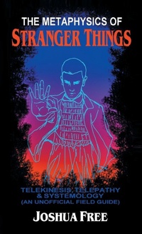 Abbildung von: The Metaphysics of Stranger Things - Joshua Free
