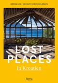 Bild: Lost Places in Kroatien - Styria Verlag in Verlagsgruppe Styria GmbH & Co. KG