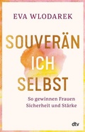Cover: Souver&auml;n ich selbst So gewinnen Frauen Sicherheit und St&auml;rke - dtv