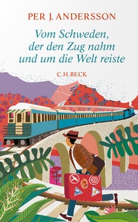 Abbildung von: Vom Schweden, der den Zug nahm und um die Welt reiste - C.H.BECK