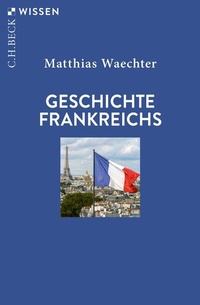 Abbildung von: Geschichte Frankreichs - C.H. Beck