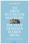 Cover: 111 Orte in und um Marburg, die man gesehen haben muss - Emons Verlag