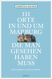 Abbildung von: 111 Orte in und um Marburg, die man gesehen haben muss - Emons Verlag
