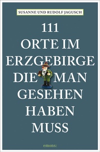 Abbildung von: 111 Orte im Erzgebirge, die man gesehen haben muss - Emons Verlag
