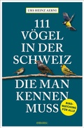 Cover: 111 V&ouml;gel in der Schweiz, die man kennen muss - Emons Verlag