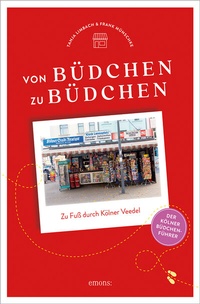 Abbildung von: Von Büdchen zu Büdchen. Zu Fuß durch Kölner Veedel - Emons Verlag