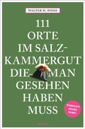 Abbildung von: 111 Orte im Salzkammergut, die man gesehen haben muss - Emons Verlag