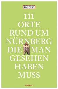 Abbildung von: 111 Orte rund um Nürnberg, die man gesehen haben muss - Emons Verlag