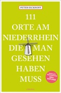 Abbildung von: 111 Orte am Niederrhein, die man gesehen haben muss - Emons Verlag