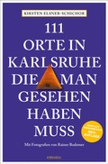 Abbildung von: 111 Orte in Karlsruhe, die man gesehen haben muss - Emons Verlag