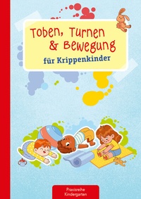 Abbildung von: Toben, Turnen & Bewegung für Krippenkinder - Kaufmann Verlag