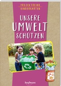 Cover: Projektreihe Kindergarten - Unsere Umwelt sch&uuml;tzen - Kaufmann Verlag