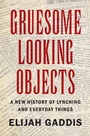Cover: Gruesome Looking Objects - Cambridge University Press