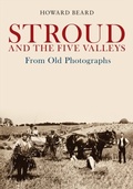 Cover: Stroud and the Five Valleys From Old Photographs - Amberley Publishing