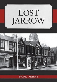 Enlarge image Cover: Lost Jarrow - Amberley Publishing