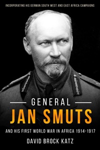 Abbildung von: General Jan Smuts and his First World War in Africa, 1914-1917 - Casemate