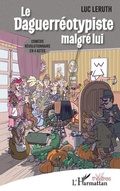 Cover: Le Daguerr&eacute;otypiste malgr&eacute; lui - Editions L'Harmattan